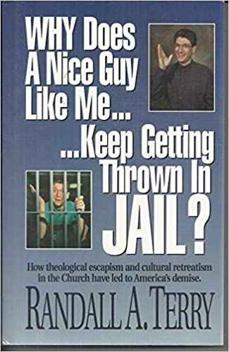 Why Does A Nice Guy Like Me Keep Getting Thrown In Jail PB - Randall A Terry